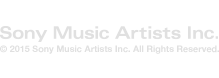 Sony Music Artists Inc　© 2015 Sony Music Artists Inc. All Rights Reserved.